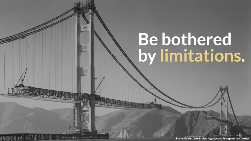 Be bothered by limitations