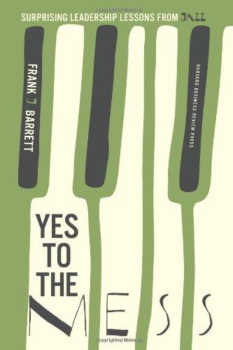 Yes to the Mess: Surprising Leadership Lessons from Jazz by Frank Barrett cover image
