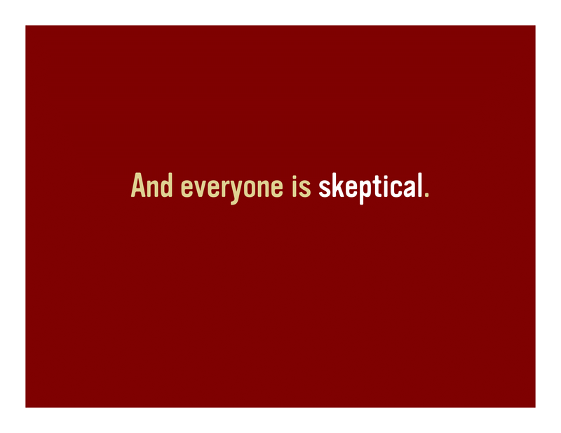Slide 9: And everyone is skeptical.