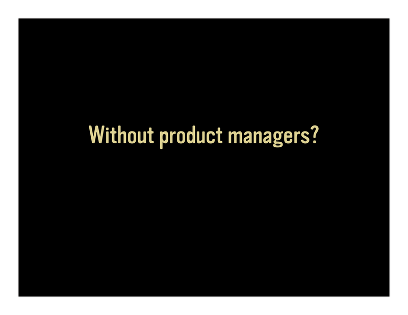 Slide 12: Without product managers?