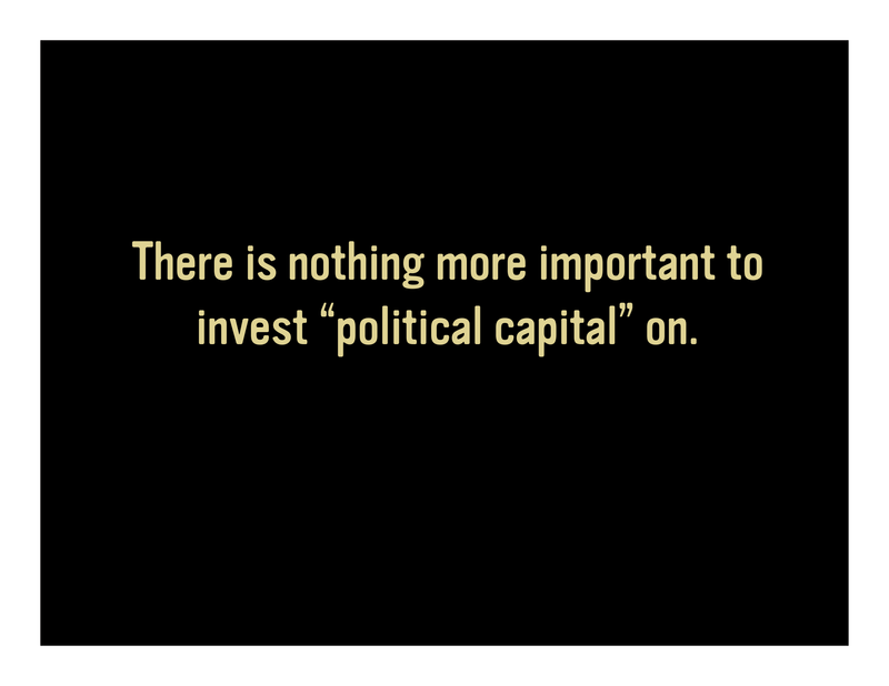 Slide 28: There is nothing more important to invest 'political capital' on.