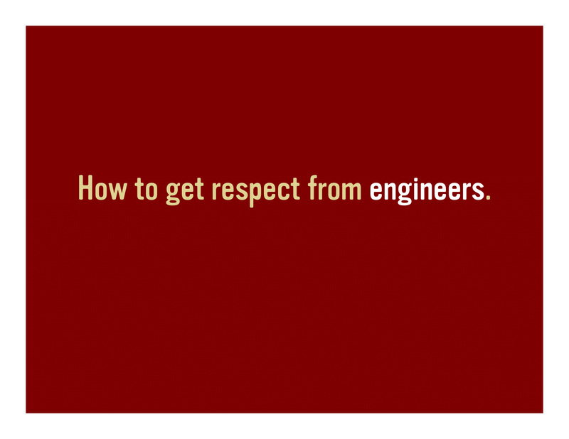 Slide 34: How to get respect from engineers.