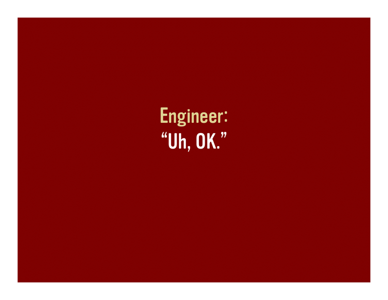 Slide 55: Engineer: 'Uh, OK.'