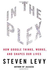 In The Plex: How Google Thinks, Works, and Shapes Our Lives cover