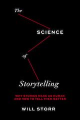 The Science of Storytelling: Why Stories Make Us Human and How to Tell Them Better cover
